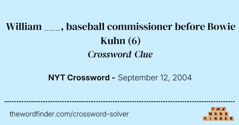 William ___, baseball commissioner before Bowie Kuhn crossword clue image