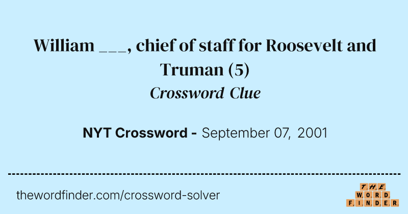 William ___, chief of staff for Roosevelt and Truman crossword clue image
