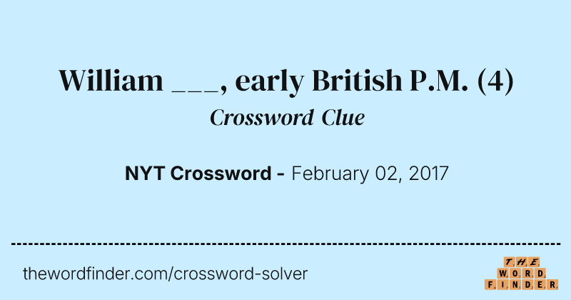 William ___, early British P.M. crossword clue image