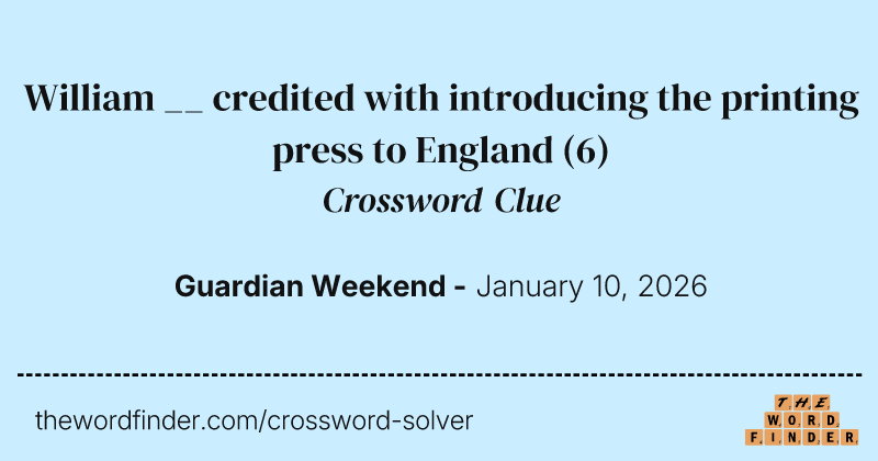 William __ credited with introducing the printing press to England crossword clue image