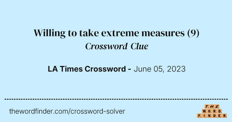 Willing to take extreme measures crossword clue image