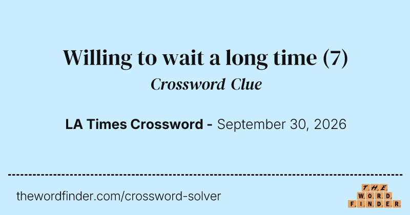 Willing to wait a long time crossword clue image