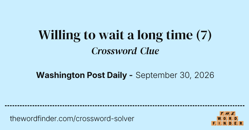Willing to wait a long time crossword clue image