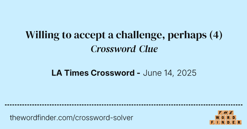 Willing to accept a challenge, perhaps crossword clue image