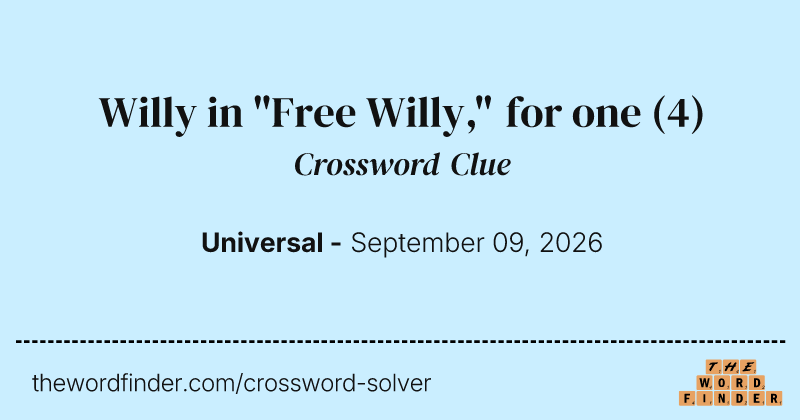 Willy in "Free Willy," for one crossword clue image