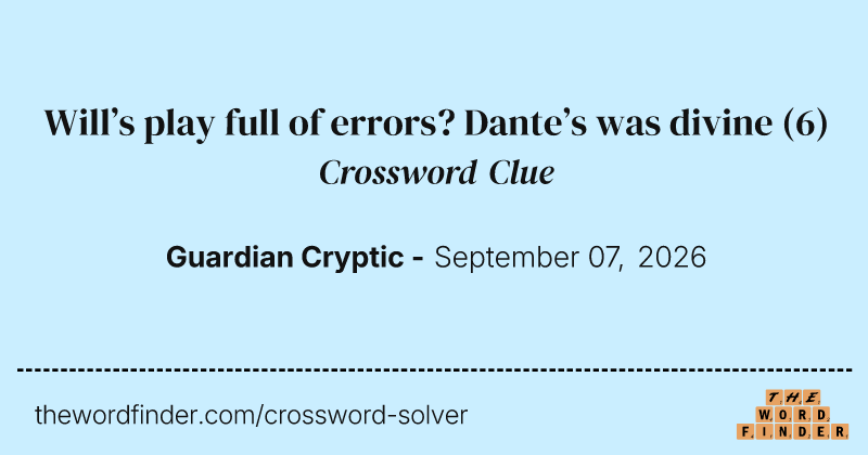 Will’s play full of errors? Dante’s was divine crossword clue image