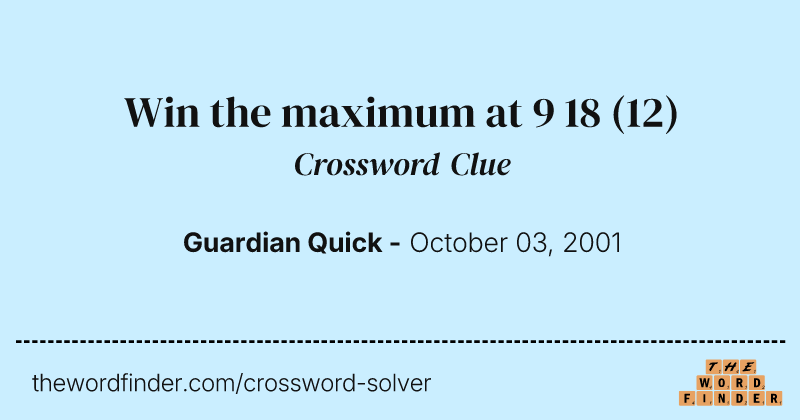 Win the maximum at 9 18 crossword clue image