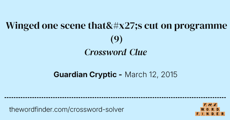 Winged one scene that's cut on programme crossword clue image