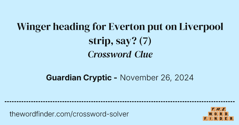 Winger heading for Everton put on Liverpool strip, say? crossword clue image