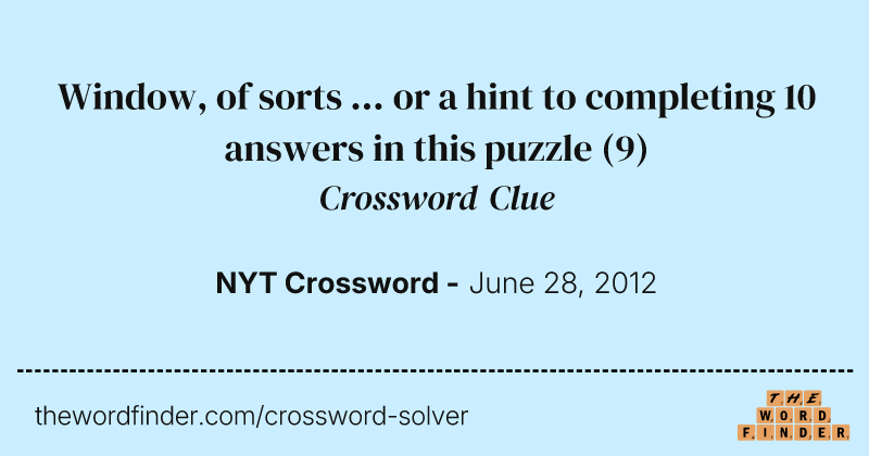 Window, of sorts ... or a hint to completing 10 answers in this puzzle crossword clue image