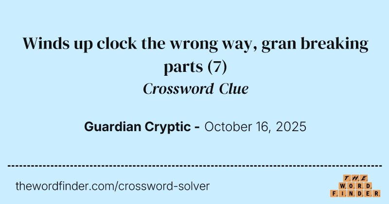 Winds up clock the wrong way, gran breaking parts crossword clue image