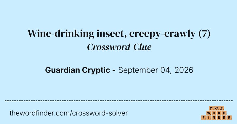 Wine-drinking insect, creepy-crawly crossword clue image