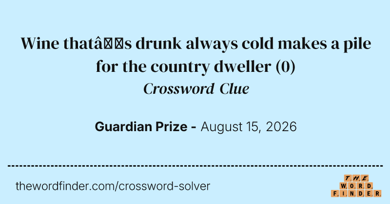 Wine that’s drunk always cold makes a pile for the country dweller crossword clue image