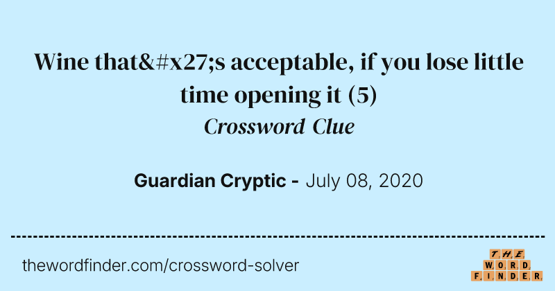 Wine that's acceptable, if you lose little time opening it crossword clue image
