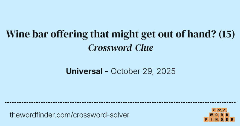 Wine bar offering that might get out of hand? crossword clue image