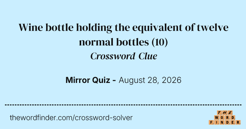 Wine bottle holding the equivalent of twelve normal bottles crossword clue image