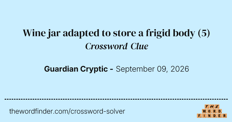 Wine jar adapted to store a frigid body crossword clue image