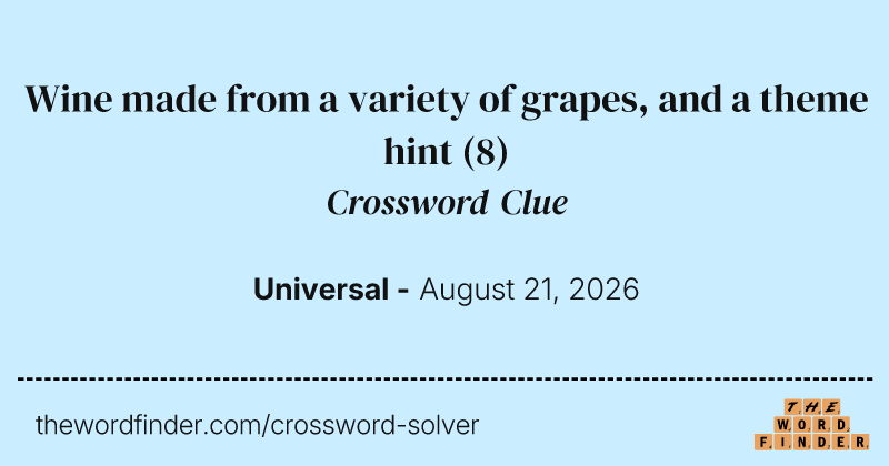 Wine made from a variety of grapes, and a theme hint crossword clue image