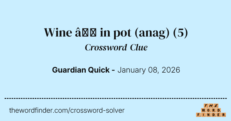 Wine – in pot (anag) crossword clue image