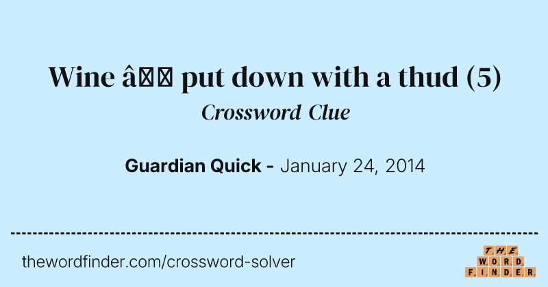Wine — put down with a thud crossword clue image