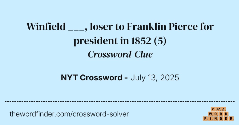 Winfield ___, loser to Franklin Pierce for president in 1852 crossword clue image