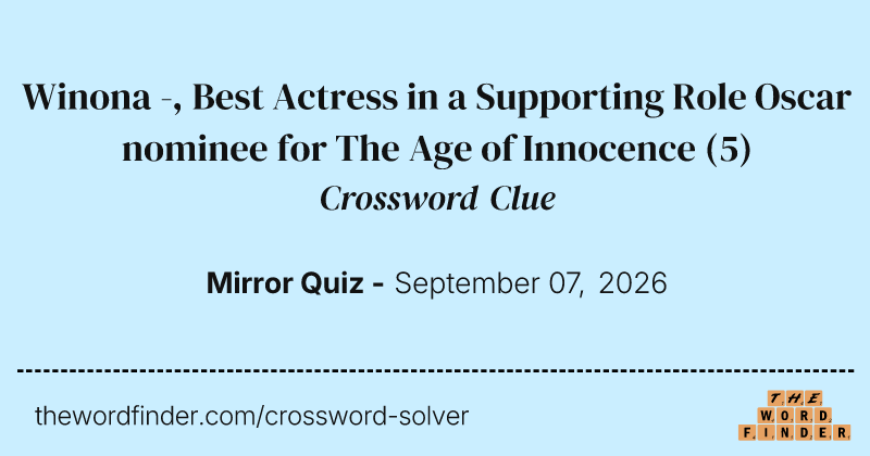 Winona -, Best Actress in a Supporting Role Oscar nominee for The Age of Innocence crossword clue image