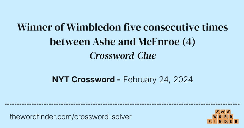Winner of Wimbledon five consecutive times between Ashe and McEnroe crossword clue image