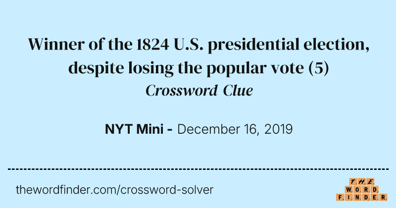 Winner of the 1824 U.S. presidential election, despite losing the popular vote crossword clue image