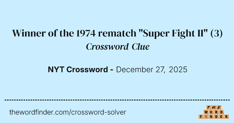 Winner of the 1974 rematch "Super Fight II" crossword clue image