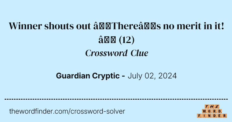 Winner shouts out ‘There’s no merit in it!’ crossword clue image
