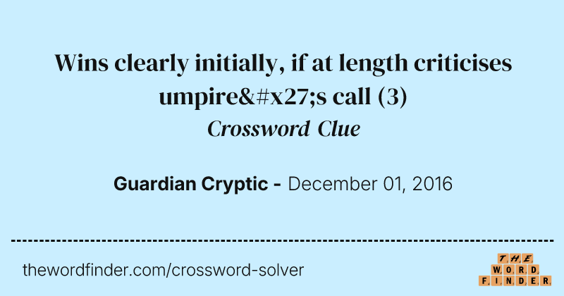 Wins clearly initially, if at length criticises umpire's call crossword clue image