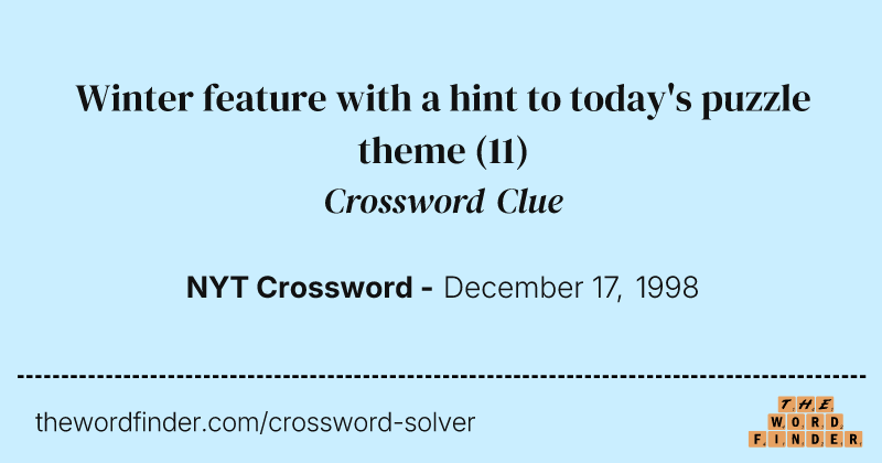 Winter feature with a hint to today's puzzle theme crossword clue image