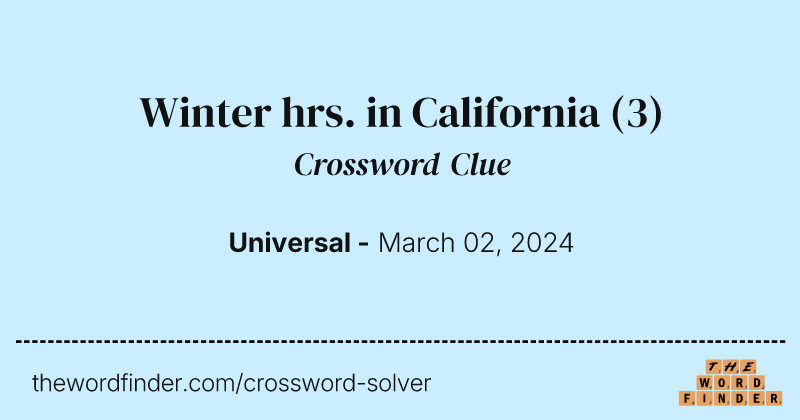 Winter hrs. in California crossword clue image