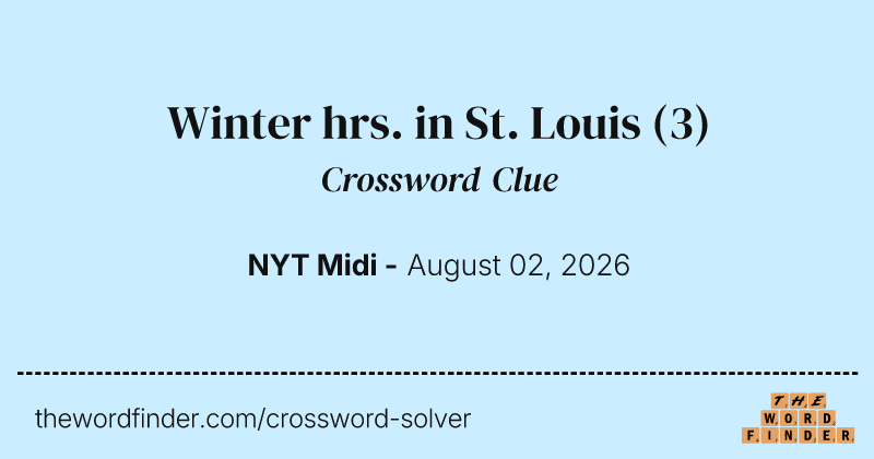 Winter hrs. in St. Louis crossword clue image
