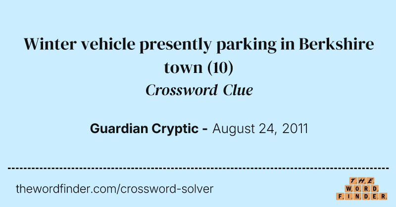 Winter vehicle presently parking in Berkshire town crossword clue image