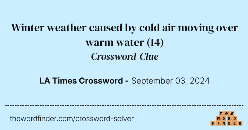 Winter weather caused by cold air moving over warm water crossword clue image