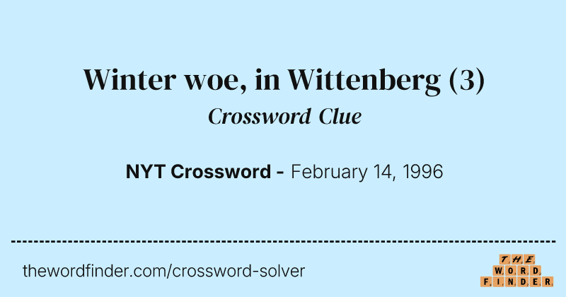Winter woe, in Wittenberg crossword clue image