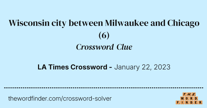 Wisconsin city between Milwaukee and Chicago crossword clue image