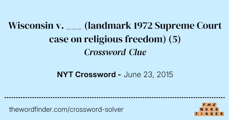 Wisconsin v. ___ (landmark 1972 Supreme Court case on religious freedom) crossword clue image