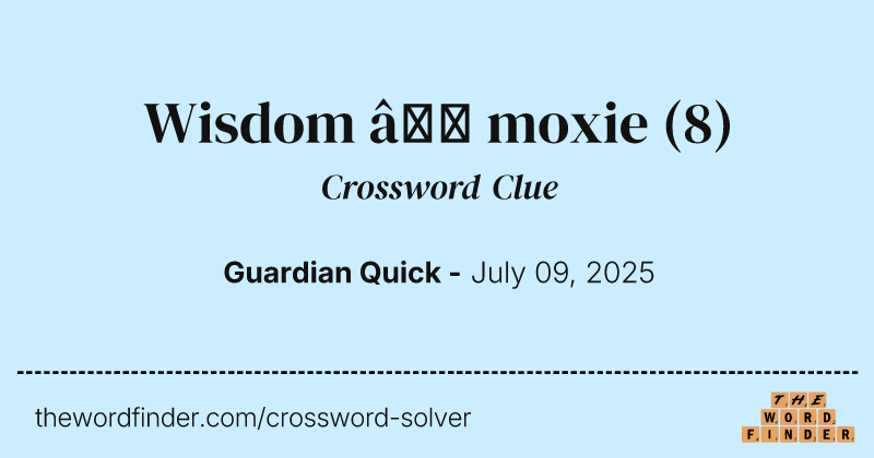 Wisdom – moxie crossword clue image