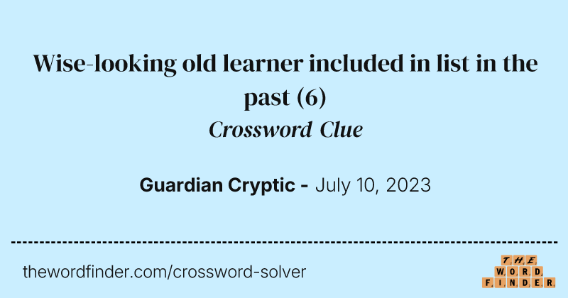 Wise-looking old learner included in list in the past crossword clue image