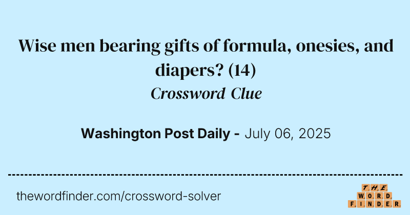 Wise men bearing gifts of formula, onesies, and diapers? crossword clue image