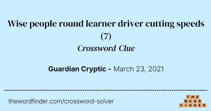 Wise people round learner driver cutting speeds crossword clue image