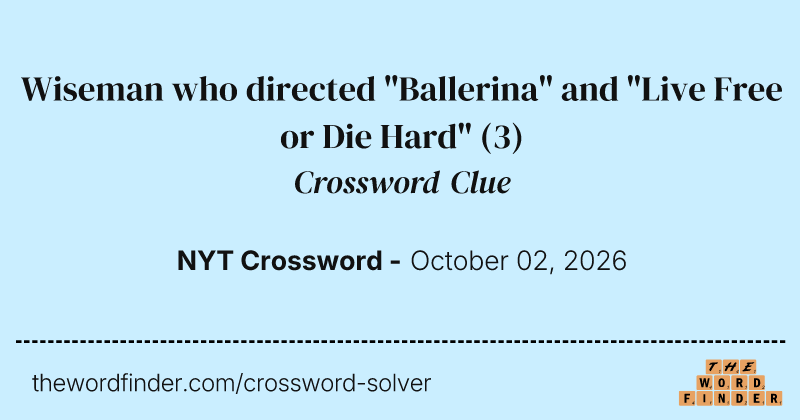 Wiseman who directed "Ballerina" and "Live Free or Die Hard" crossword clue image