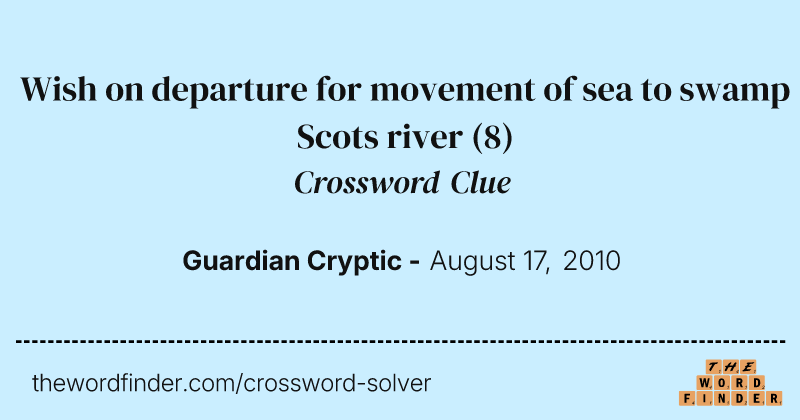 Wish on departure for movement of sea to swamp Scots river crossword clue image
