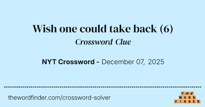Wish one could take back crossword clue image
