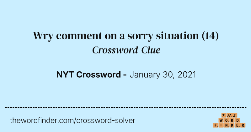 Wry comment on a sorry situation crossword clue image