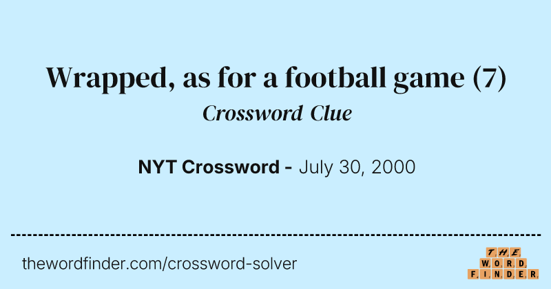 Wrapped, as for a football game crossword clue image