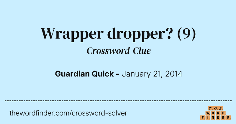 Wrapper dropper? crossword clue image