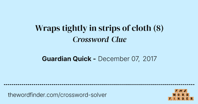 Wraps tightly in strips of cloth crossword clue image